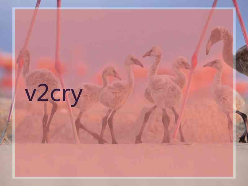 v2cry