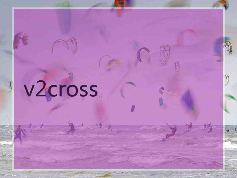 v2cross